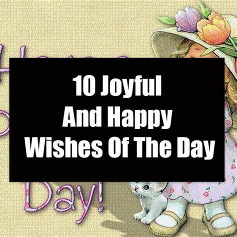 10 Joyful And Happy Wishes Of The Day