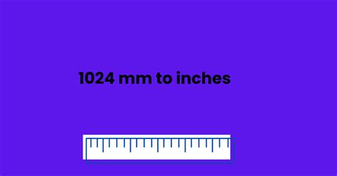 1024 Mm To Inches Easy Conversion Solution