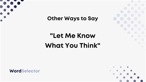 12 Other Ways To Say Let Me Know What You Think Wordselector