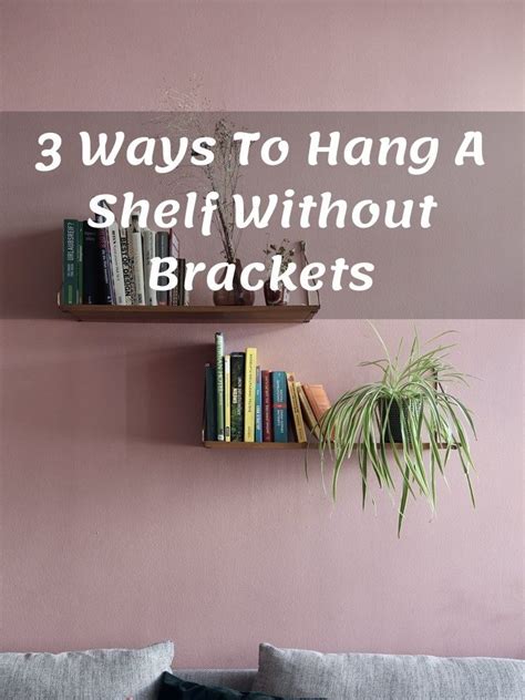 3 Ways To Hang A Shelf Without Brackets In 2022 Shelf Without