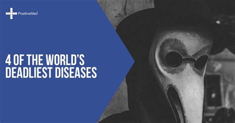 4 Of The World Amp 39 S Deadliest Diseases Positivemed