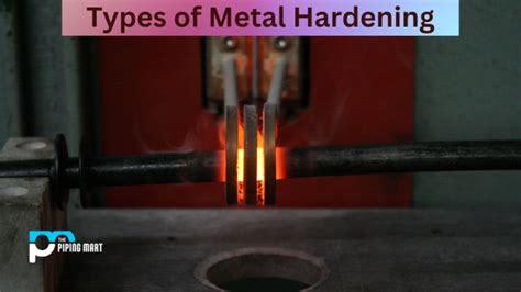 4 Types Of Metal Hardening