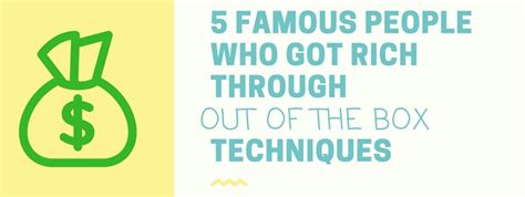 5 Famous People Who Got Rich Through Out Of The Box Techniques