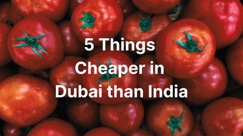 5 Things That Are Cheaper In Dubai Than In India Social Kandura