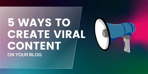 5 Ways To Create Viral Content