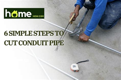 6 Simple Steps To Cut Conduit Pipe