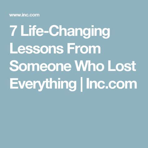 7 Life Changing Lessons From Someone Who Lost Everything Losing