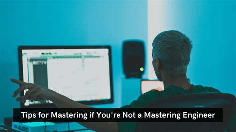 7 Tips For Mastering If You Re Not A Mastering Engineer