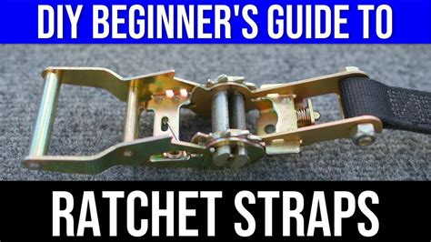 A Beginner S Guide To Ratchet Straps