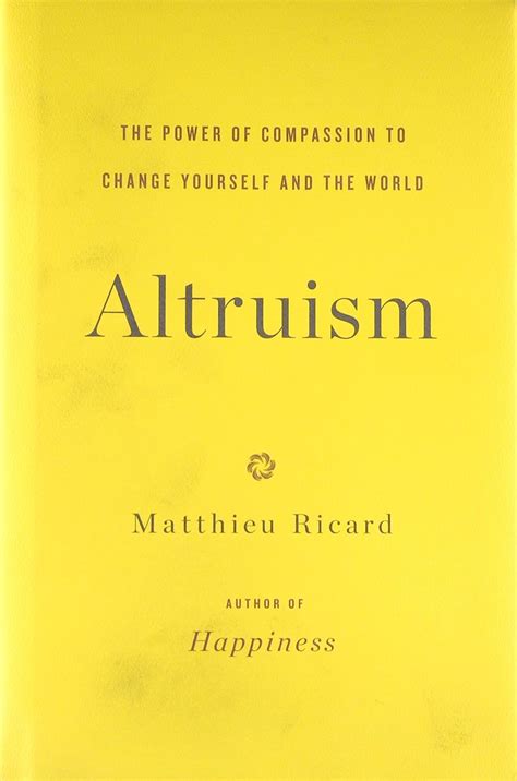 Altruism The Power Of Compassion To Change Yourself And The World By