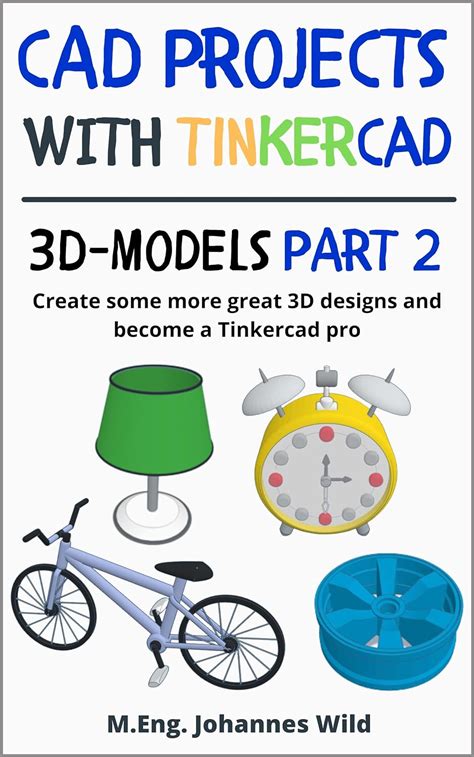 Amazon Com Cad Projects With Tinkercad 3D Models Part 2 Create Some