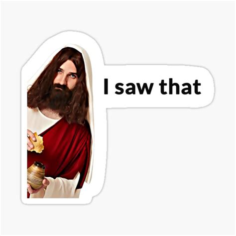 Amp Quot Jesus Meme I Saw That Amp Quot Sticker For Sale By Art Isart Redbubble