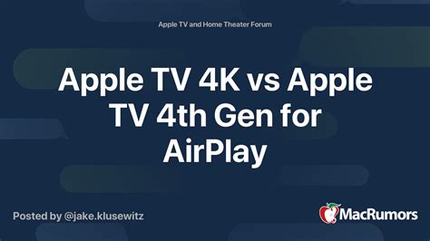 Apple Tv 4K Vs Apple Tv 4Th Gen For Airplay Macrumors Forums