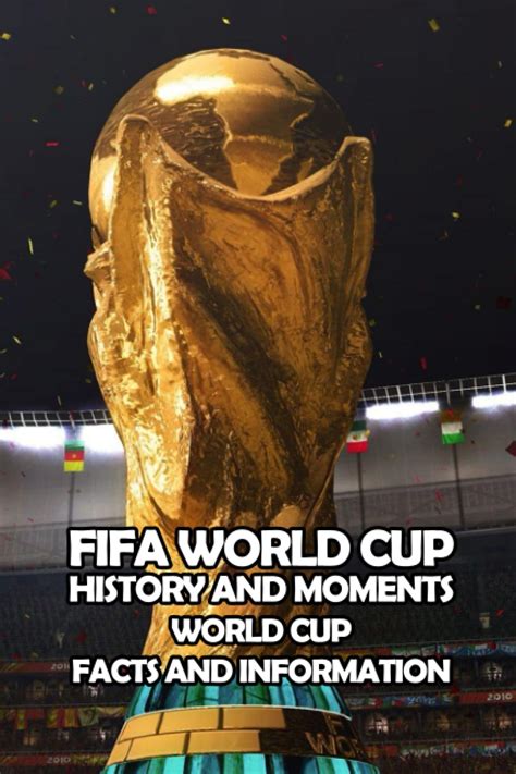 Buy Fifa World Cup History And Moments World Cup Facts And Information