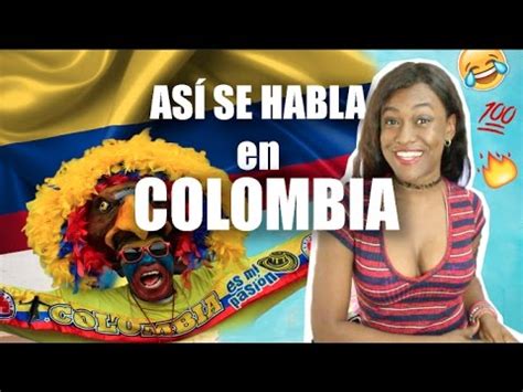 C Mo Se Habla En Colombia As Hablan Los Colombianos Katherineboycej Youtube