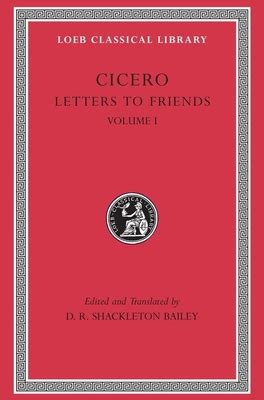 Cicero Letters To Friends Volume I Letters 1 113 Loeb Classical