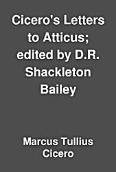 Cicero S Letters To Atticus Cicero Atticus D R Shackleton Bailey