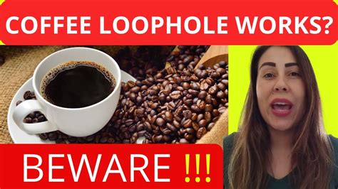 Coffee Loophole Beware What Is The Coffee Loophole To Lose