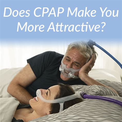 Does Cpap Make You More Attractive Easy Breathe