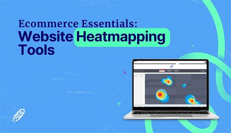 Ecommerce Essentials Unlocking Insights With Website Heatmapping Tools