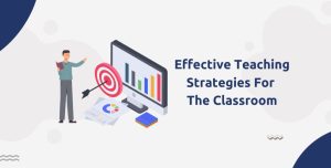 Effective Teaching Strategies For The Classroom Upeducators Helping Teachers Educators