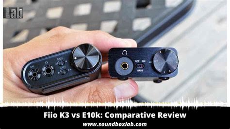 Fiio K3 Vs E10k Comparative Review Soundboxlab