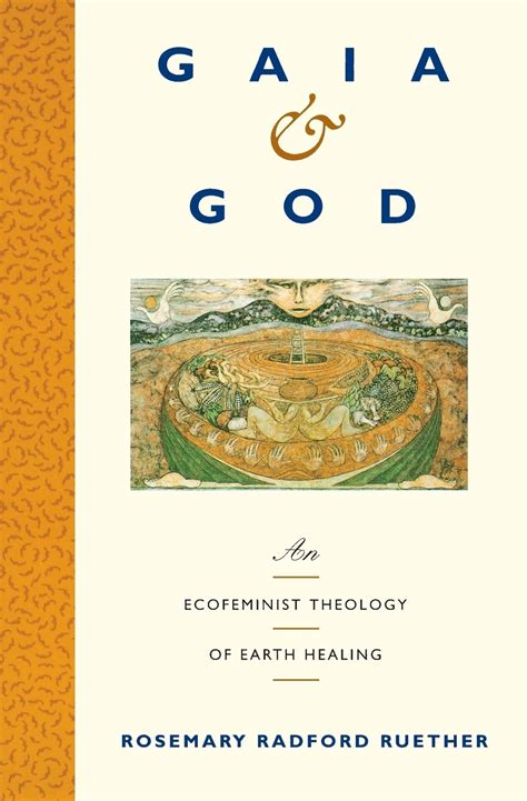 Gaia And God An Ecofeminist Theology Of Earth Healing Rosemary R