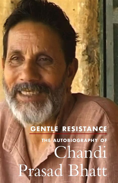 Gentle Resistance The Autobiography Of Chandi Prasad Bhatt Permanent