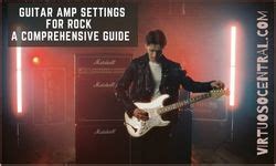 Guitar Amp Settings For Rock A Comprehensive Guide Virtuoso Central