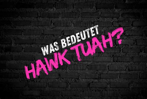 Hawk Tuah Die Bedeutung Hinter Dem Viralen Meme