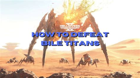 Helldivers 2 How To Defeat Bile Titans In Any Difficulty