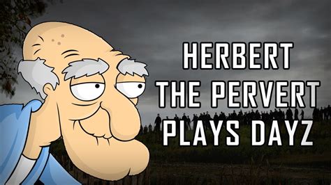 Herbert The Pervert Plays Dayz Youtube