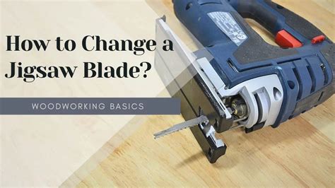 How To Change A Jigsaw Blade Step By Step Start Woodworking Now