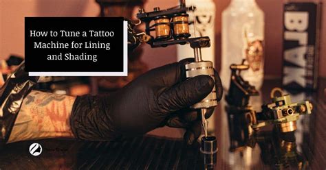 How To Tune A Tattoo Machine For Lining And Shading Tricks