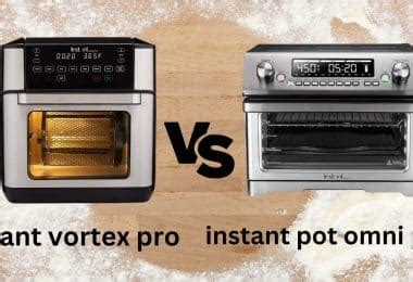 Instant Pot Vortex Pro Vs Omni Plus Which Is Better For Your Kitchen