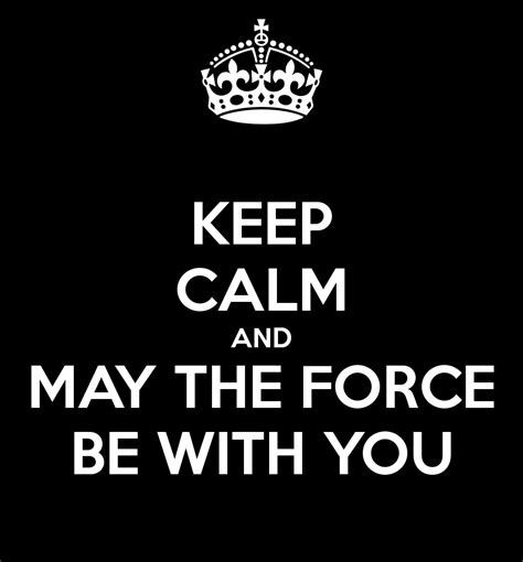 Keep Calm With The Force May The Force Be With You Know Your Meme