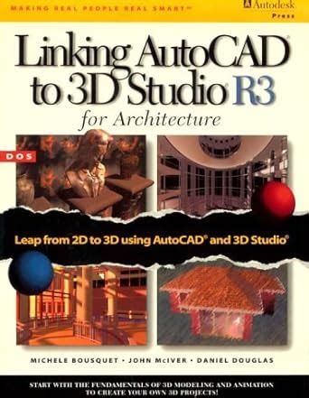 Linking Autocad To 3D Studio R3 For Architecture Bousquet Michele