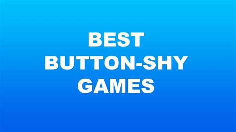 List Of Button Shy Games