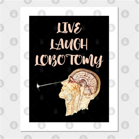 Live Laugh Lobotomy Lobotomy Funny Posters And Art Prints Teepublic