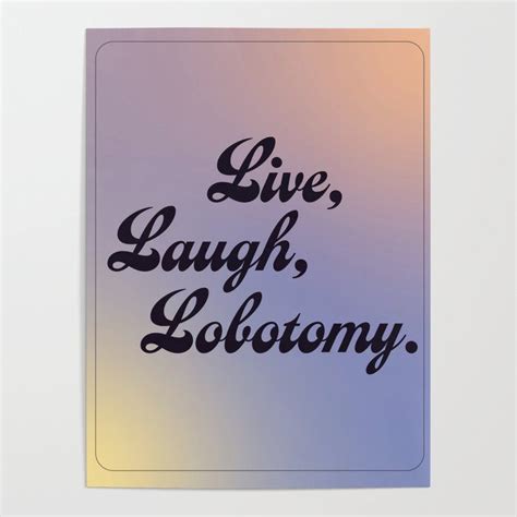 Live Laugh Lobotomy Poster Laugh Lobotomy Diy Frame