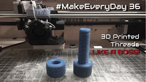 Makeeveryday 36 How To Make 3D Printed Threads Like A Boss Youtube