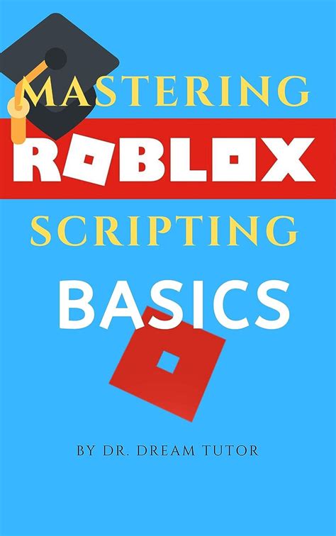 Mastering Roblox Scripting Basics Ebook Tutor Dr Dream Amazon In