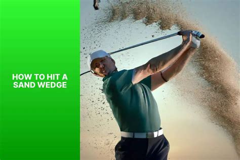 Mastering The Art Of Hitting A Sand Wedge 5 Essential Tips And