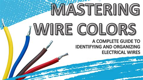 Mastering Wire Colors A Complete Guide To Identifying And Organizing