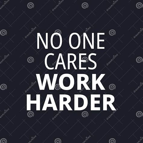 No One Cares Work Harder Quotes About Working Hard Stock Vector