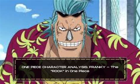 One Piece Character Analysis Franky The Rock In One Piece Anime