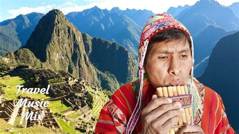 Pan Flute Amp Flute Music From Peru Andes 30 Minutes Spirit Of Machu Lugares Para