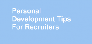 Personal Development Tips To Become A Better Recruiter Wizardsourcer