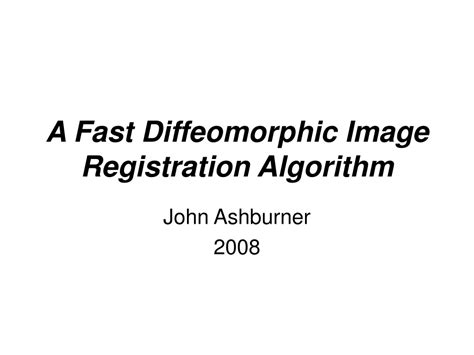 Ppt A Fast Diffeomorphic Image Registration Algorithm Powerpoint