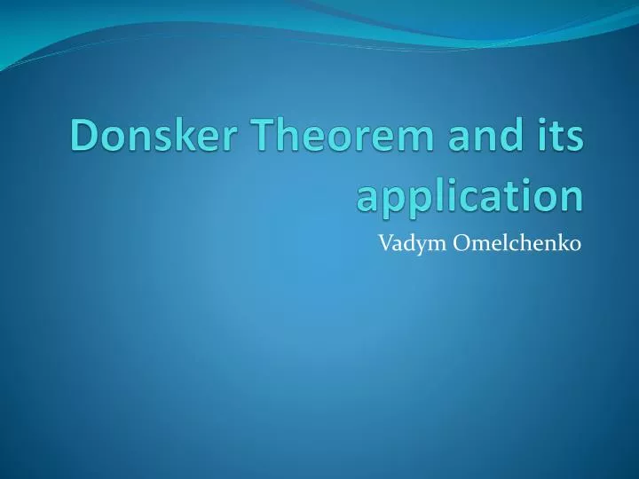 Ppt Donsker Theorem And Its Application Powerpoint Presentation Free Download Id 545551